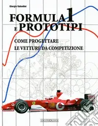 Formula 1 e prototipi. Come progettare le vetture da competizione. Ediz. illustrata Subito Disponibile