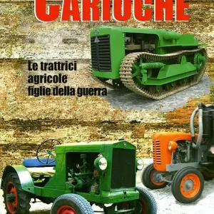Carioche. Le trattrici agricole figlie della guerra. Ediz. illustrata Ultima Occasione