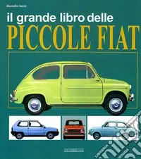 Il grande libro delle piccole Fiat. Ediz. illustrata Reso Gratuito