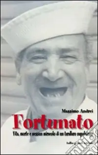 Fortunato. Vita, morte e nessun miracolo di un tarallo napoletano Pagamento Sicuro