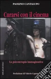 Prezzo Basso Curarsi con il cinema. La psicoterapia immaginativa. Ediz. illustrata