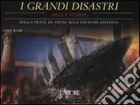 I grandi disastri della storia. Dalla peste di Atene allo tsunami asiatico. Ediz. illustrata Prezzo Di Fabbrica