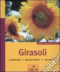 Direttamente Dal Produttore Girasoli. Luminosi, decorativi, versatili. Ediz. illustrata