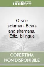 Subito Disponibile Orsi e sciamani-Bears and shamans. Ediz. bilingue