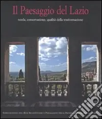 Promozione Il paesaggio del Lazio. Tutela, conservazione, qualità della trasformazione. Ediz. illustrata. Con CD-ROM