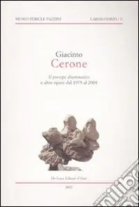 Giacinto Cerone. Il presepe drammatico e altre opere dal 1975 al 2004. Catalogo della mostra (Assisi, 18 dicembre 2007-10 febbraio 2008). Ediz. illustrata Miglior Prezzo