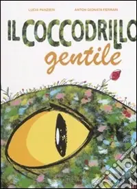 Ultima Occasione Il coccodrillo gentile. Ediz. illustrata