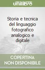Prezzo Scontato Storia e tecnica del linguaggio fotografico analogico e digitale