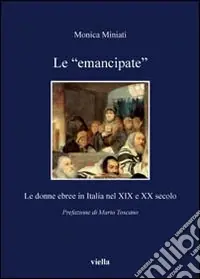 Non Perdere Le «emancipate». Le donne ebree in Italia nel XIX e XX secolo