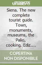 Prezzo Di Fabbrica Siena. The new complete tourist guide. Town, monuments, museums, the Palio, cooking. Ediz. illustrata