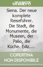 A Buon Prezzo Siena. Der neue komplete Reiseführer. Die Stadt, die Monumente, die Museen, der Palio, die Küche. Ediz. illustrata