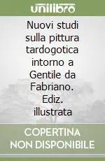 Nuovi studi sulla pittura tardogotica intorno a Gentile da Fabriano. Ediz. illustrata Saldi