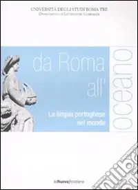 Da Roma all‘oceano. La lingua portoghese nel mondo. Atti del convegno (Roma, 29-30 marzo 2007) Solo Oggi