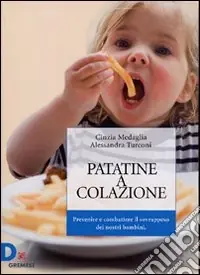 Patatine a colazione. Prevenire e combattere il sovrappeso dei nostri bambini Spedito Oggi