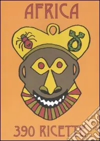 Più Venduto Africa. Un viaggio gastronomico attraverso il continente nero in trecentonovanta piatti