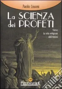 La scienza dei profeti. Verso la sola religione dell‘amore Miglior Prezzo
