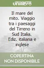 Offerta Lampo Il mare del mito. Viaggio tra i paesaggi del Tirreno in Sud Italia. Ediz. italiana e inglese
