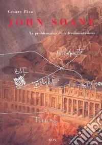 John Soane. La problematica della frammentazione. Ediz. illustrata Novità