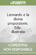 Compra Adesso Leonardo e la divina proporzione. Ediz. illustrata