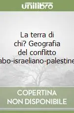 La terra di chi? Geografia del conflitto arabo-israeliano-palestinese Affare