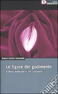 Quantità Limitata Le figure del godimento. Cultura materiale e arti cucinarie. Ediz. illustrata