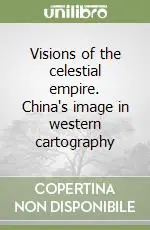 Visions of the celestial empire. China‘s image in western cartography Nuovo Arrivo