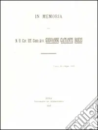 Spedito Oggi In memoria del N.U.Cav. Uff. conte avv. Giovanni Catanti Boezi. Ediz. illustrata