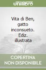 Vita di Ben, gatto inconsueto. Ediz. illustrata Spedito Oggi