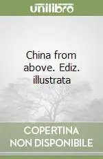 Professionale China from above. Ediz. illustrata
