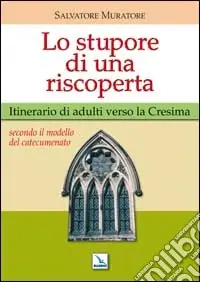 Lo stupore di una riscoperta. Itinerario di adulti verso la Cresima Novità