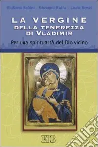 Subito Disponibile La Vergine della tenerezza di Vladimir. Per una spiritualità del Dio vicino