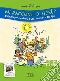 Reso Gratuito Mi racconti di Gesù? Itinerario per l‘iniziazione cristiana con le famiglie. I anno. Schede