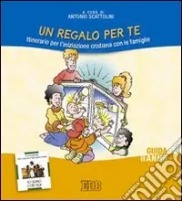 Un regalo per te. Itinerario per l‘iniziazione cristiana delle famiglie. II anno. Guida per i catechisti Offerta Speciale