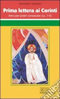 Prima Lettera ai corinti. Amo per poter conoscere (cc. 1-8) Offerta Limitata