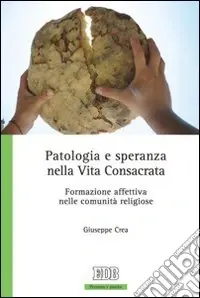 Patologia e speranza nella vita consacrata. Formazione affettiva nelle comunità religiose Vendita Finale