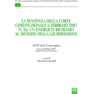 Sconto La sentenza della Corte costituzionale 6 febbraio 2007 n. 26 un energico richiamo al metodo della giurisdizione. Atti del Convegno (Trani, 2-3 febbraio 2007)
