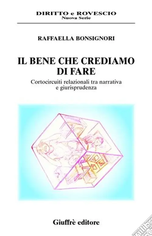 Il bene che crediamo di fare. Cortocircuiti relazionali tra narrativa e giurisprudenza Bestseller