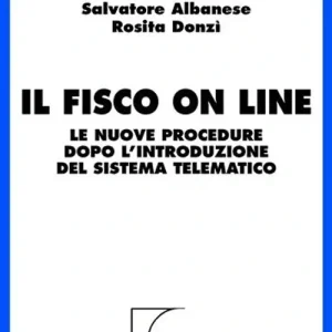 Professionale Il fisco on line. Le nuove procedure dopo l‘introduzione del sistema telematico