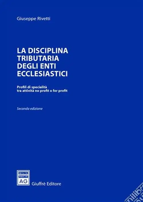La disciplina tributaria degli enti ecclesiastici. Profili di specialità tra attività no profit o for profit Prezzo Basso