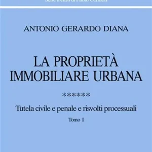 La proprietà immobiliare urbana. Vol. 6 Tutela civile e penale e risvolti processuali Spedito Oggi