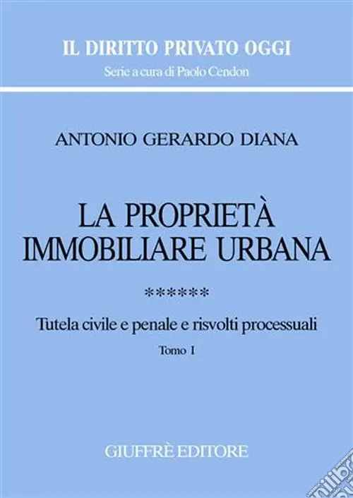 La proprietà immobiliare urbana. Vol. 6 Tutela civile e penale e risvolti processuali Spedito Oggi