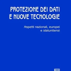 Protezione dei dati e nuove tecnologie. Aspetti nazionali, europei e statunitensi Offerta Limitata