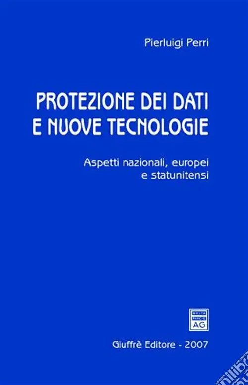 Protezione dei dati e nuove tecnologie. Aspetti nazionali, europei e statunitensi Offerta Limitata