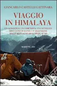 Promozione Viaggio in Himalaya. Un agnostico, un comunista, un cattolico discutono durante un‘ascensione nelle montagne dell‘Hindu Kush. Ediz. illustrata