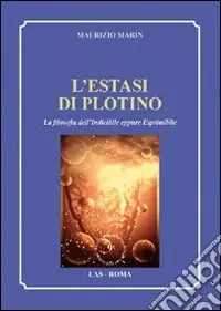 L‘estasi di Plotino. La filosofia dell‘indicibile eppure esprimibile Nuovo Arrivo
