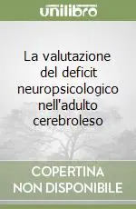Non Perdere La valutazione del deficit neuropsicologico nell‘adulto cerebroleso