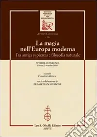 Ultimissimo Modello La magia nell‘Europa moderna. Tra antica sapienza e filosofia naturale. Atti del Convegno (Firenze, 2-4 ottobre 2003)