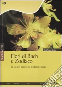 Fiori di Bach e zodiaco. La via del benessere tra terra e cielo. Ediz. illustrata Must-Have
