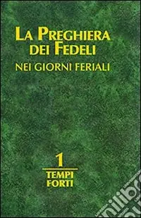La preghiera dei fedeli nei giorni feriali. Vol. 1 Tempi forti Economico