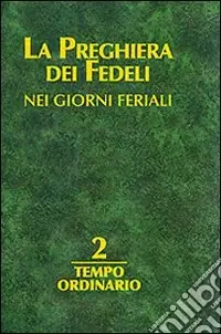 Offerta Del Giorno La preghiera dei fedeli nei giorni feriali. Vol. 2 Tempo ordinario